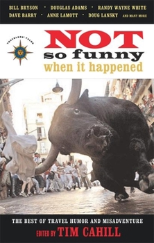Paperback Not So Funny When It Happened: The Best of Travel Humor and Misadventure Book