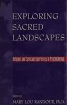 Hardcover Exploring Sacred Landscapes: Religious and Spiritual Experiences in Psychotherapy Book