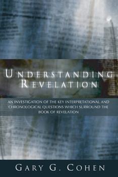 Paperback Understanding Revelation: An Investigation of the Key Interpretational and Chronoloical Questions Which Surround the Book of Revelation Book