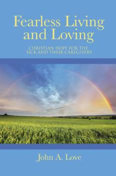 Hardcover Fearless Living and Loving: Christian Hope for the Sick and Their Caregivers Book