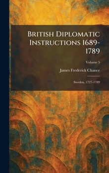 Hardcover British Diplomatic Instructions 1689-1789: Sweden, 1727-1789 Book