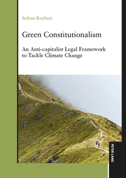 Hardcover Green Constitutionalism: An Anti-capitalist Legal Framework to Tackle Climate Change Book