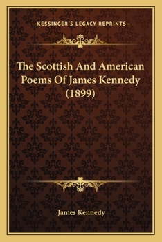 Paperback The Scottish And American Poems Of James Kennedy (1899) Book