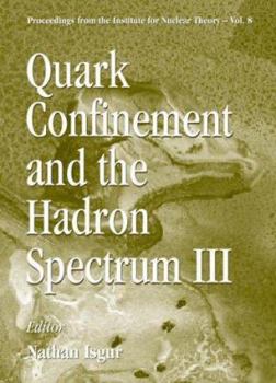 Quark Confinement and the Hadron Spectrum III, June 1998, USA (Proceedings from the Institute for Nuclear Theory - Vol. 8)