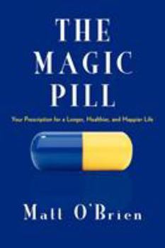 Paperback The Magic Pill: Your Prescription for a Longer, Healthier, and Happier Life Book