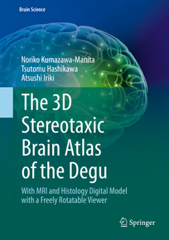 Hardcover The 3D Stereotaxic Brain Atlas of the Degu: With MRI and Histology Digital Model with a Freely Rotatable Viewer Book