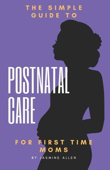 Paperback The Simple Guide to Postnatal Care for First Time Moms Book