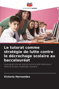 Le tutorat comme stratégie de lutte contre le décrochage scolaire au baccalauréat: Le programme de tutorat comme alternative pour réduire les taux d'abandon scolaire (French Edition)