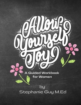 Paperback A Guided Journal for Self Discovery and Healing for Women: Allow Yourself Joy Workbook Book