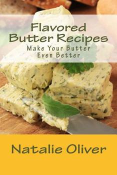 Paperback Flavored Butter Recipes: Make Your Butter Even Better Book