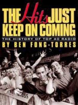 Hardcover The Hits Just Keep on Coming: The History of Top 40 Radio Book