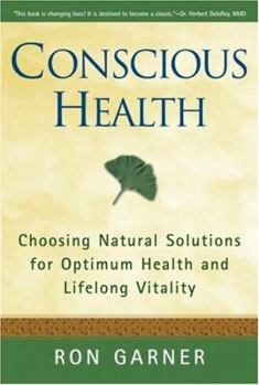 Paperback Conscious Health: Choosing Natural Solutions for Optimum Health and Lifelong Vitality Book