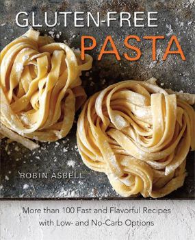 Paperback Gluten-Free Pasta: More Than 100 Fast and Flavorful Recipes with Low- And No-Carb Options Book