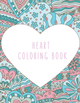 Heart Coloring Book: Heart Gifts for Kids 4-8, Girls or Adult Relaxation | Stress Relief lover Birthday Coloring Book Made in USA