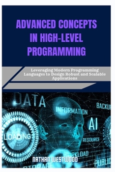 Paperback Advanced Concepts in High-Level Programming: Leveraging Modern Programming Languages to Design Robust and Scalable Applications Book