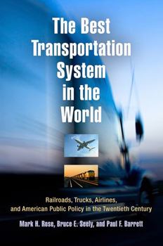 Paperback The Best Transportation System in the World: Railroads, Trucks, Airlines, and American Public Policy in the Twentieth Century Book
