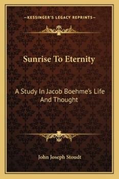 Paperback Sunrise To Eternity: A Study In Jacob Boehme's Life And Thought Book