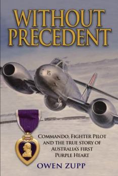 Paperback Without Precedent: Commando, Fighter Pilot and the true story of Australia's first Purple Heart Book