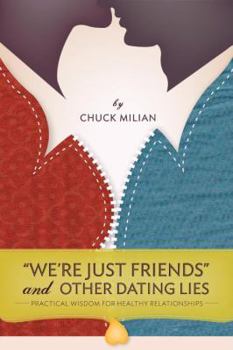 Paperback We're Just Friends and Other Dating Lies : Practical Wisdom for Healthy Relationships Book