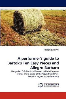 Paperback A performer's guide to Bartok's Ten Easy Pieces and Allegro Barbaro Book