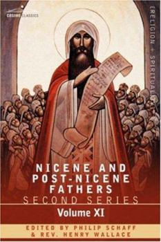 A Select Library of Nicene and Post-Nicene Fathers of the Christian Church, Vol. 11: Second Series; Translated Into English With Prolegomena and Explanatory Notes; Sulpitius Severus; Vincent of Lerins - Book #11 of the Nicene and Post-Nicene Fathers, Second Series