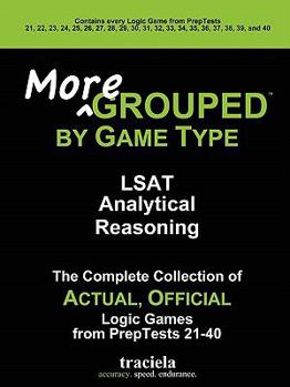 Paperback More GROUPED by Game Type: LSAT Analytical Reasoning: The Complete Collection of Actual, Official Logic Games from PrepTests 21-40 Book