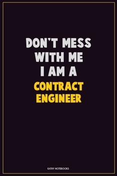 Paperback Don't Mess With Me, I Am A Contract Engineer: Career Motivational Quotes 6x9 120 Pages Blank Lined Notebook Journal Book