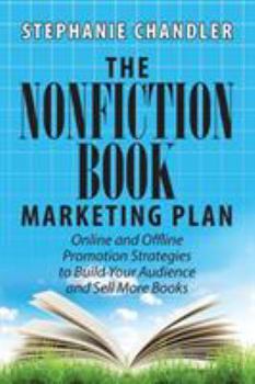 Paperback The Nonfiction Book Marketing Plan: Online and Offline Promotion Strategies to Build Your Audience and Sell More Books Book