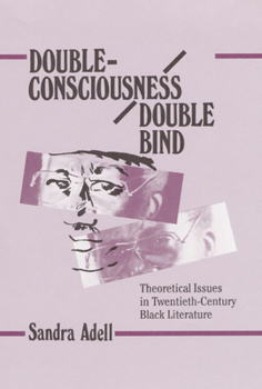 Hardcover Double-Consciousness/Double Bind: Theoretical Issues in Twentieth-Century Black Literature Book