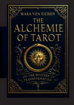 The Alchemie of Tarot: On the Mystery of Transformation