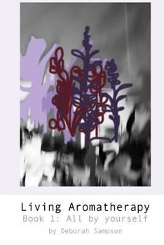 Paperback Living Aromatherapy: Book 1 All By Yourself Book