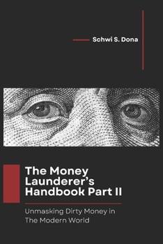 Paperback The Money Launderer's Handbook Part II: Unmasking Dirty Money in the Modern World Book