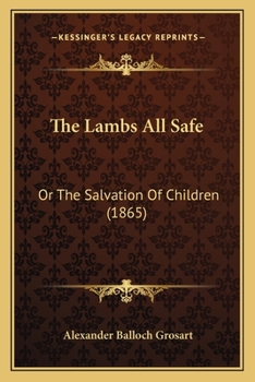 Paperback The Lambs All Safe: Or The Salvation Of Children (1865) Book