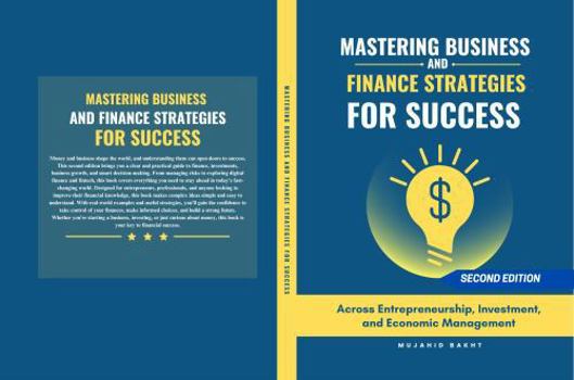 MASTERING BUSINESS AND FINANCE STRATEGIES FOR SUCCESS: Across Entrepreneurship, Investment, and Economic Management