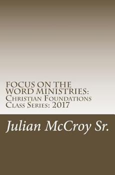 Paperback Focus on the Word Ministries: Christian Foundations Class Series: 2017 Book