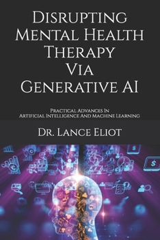 Paperback Disrupting Mental Health Therapy Via Generative AI: Practical Advances In Artificial Intelligence And Machine Learning Book