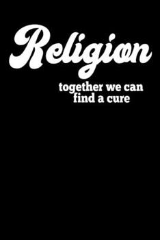 Paperback Religion - together we can find a cure: Funny Christian God Jesus Book Notepad Notebook Composition and Journal Gratitude Dot Diary Book