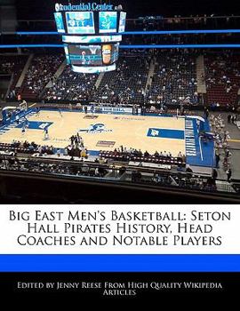 Paperback Big East Men's Basketball: Seton Hall Pirates History, Head Coaches and Notable Players Book