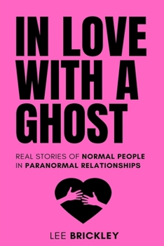 Paperback In Love With A Ghost: Real stories of normal people in paranormal relationships Book
