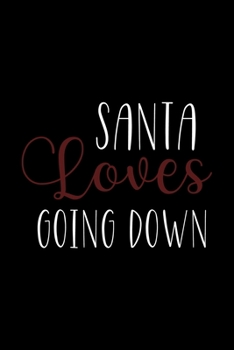 Santa Loves Going Down: Notebook Journal Composition Blank Lined Diary Notepad 120 Pages Paperback Black Solid Santa