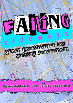 Paperback Failing Sideways: Queer Possibilities for Writing Assessment Book