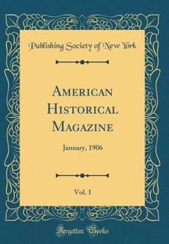 Hardcover American Historical Magazine, Vol. 1: January, 1906 (Classic Reprint) Book