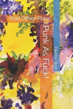 Punk As Fuck!: And Other Plays
