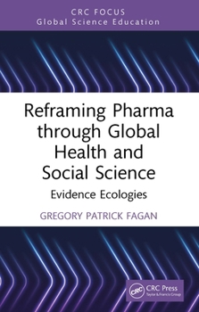 Hardcover Reframing Pharma Through Global Health and Social Science: Evidence Ecologies Book
