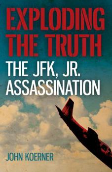 Paperback Exploding the Truth: The JFK, Jr. Assassination Book