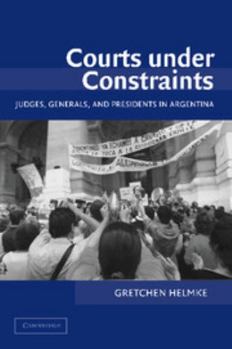 Paperback Courts Under Constraints: Judges, Generals, and Presidents in Argentina Book