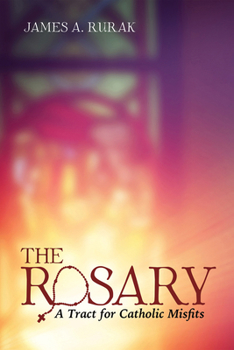 Paperback The Rosary: A Tract for Catholic Misfits Book
