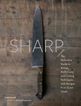 Hardcover Sharp: The Definitive Introduction to Knives, Sharpening, and Cutting Techniques, with Recipes from Great Chefs Book