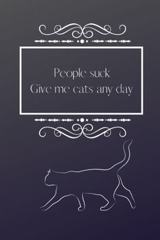People Suck Give me cats any day: Cute Fun Notebook / Journal, Unique Great Gifts for Men Women Him Her this Christmas Birthday, Mom Mum Dad Black Vintage I hate people