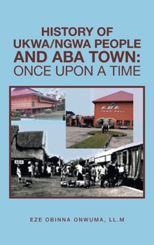 Hardcover History of Ukwa/Ngwa People and Aba Town: Once Upon a Time Book